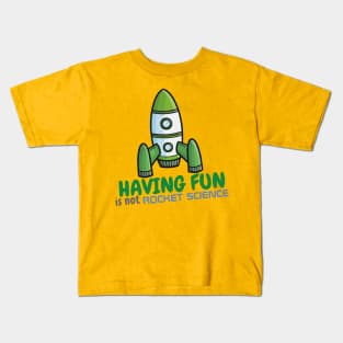 Having fun is not rocket science Kids T-Shirt